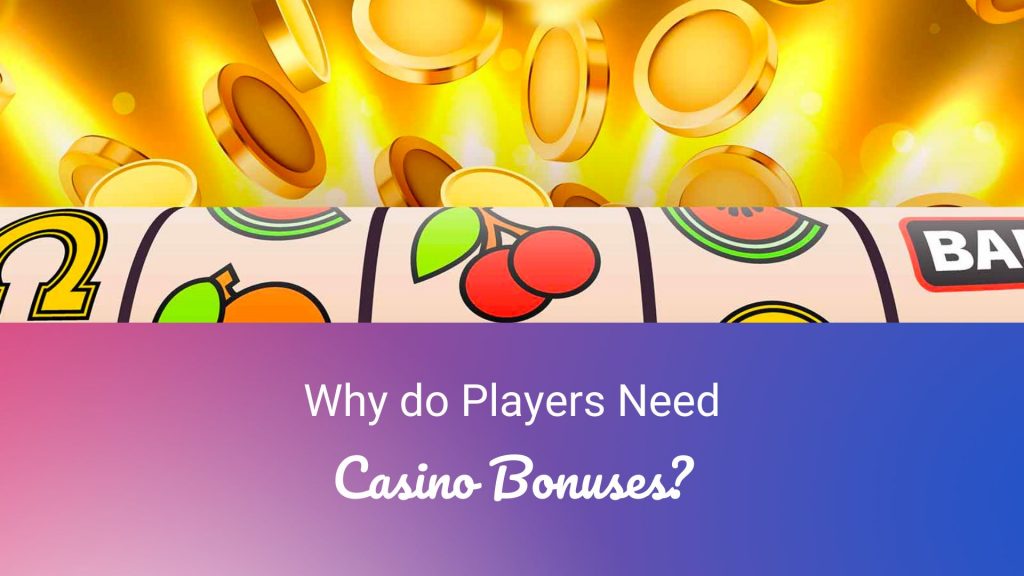 Why do Players Need Casino Bonuses? 