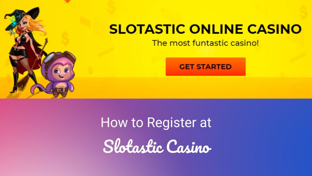 How to Register at Slotastic Casino